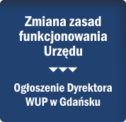 Zmiana zasad funkcjonowania Urzędu. Ogłoszenie Dyrektora WUP w Gdańsku.