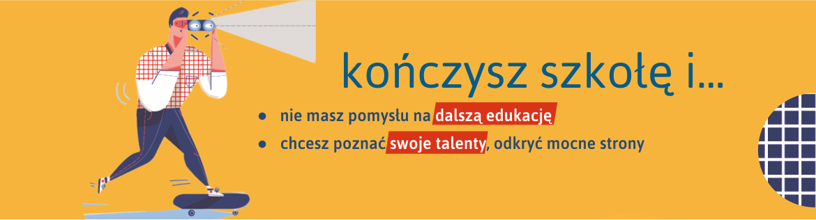 rysunek mężczyzny z lornetką, tekst w tle: kończysz szkołę i nie masz pomysłu na dalszą edukację, chcesz poznać swoje talenty, odkryć mocne strony