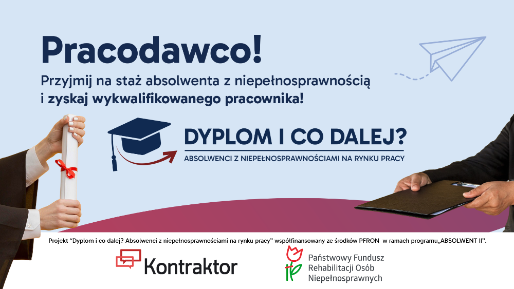 Grafika projektu Kontraktor „Dyplom i co dalej? Absolwenci z niepełnosprawnościami na rynku pracy”, na której hasło: Pracodawco, przyjmij na staż absolwenta z niepełnosprawnością i zyskaj wykwalifikowanego pracownika.