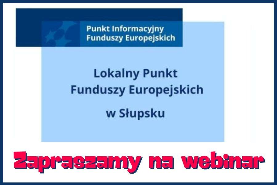 Uniwersalne zaproszenie na webinar prowadzony przez Lokalny Punkt Informacyjny Funduszy Europejskich w Słupsku